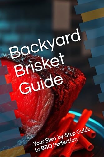 Backyard Brisket Guide: Your Step-by-Step Guide to BBQ Perfection