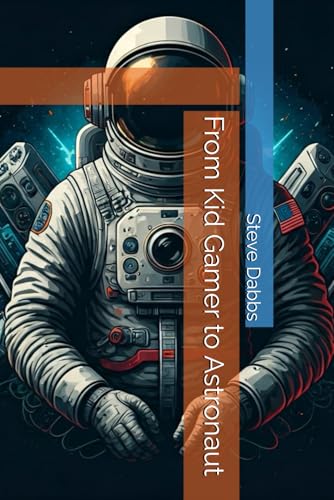 From Kid Gamer to Astronaut von Independently published
