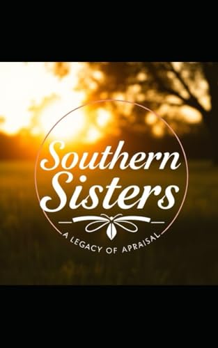 Southern Sister Appraisers: A Legacy of Appraisal and Success from a Small Town. von Independently published