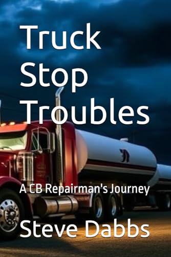 Truck Stop Troubles: A CB Repairman's Journey von Independently published