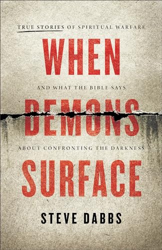 When Demons Surface: True Stories of Spiritual Warfare and What the Bible Says About Confronting the Darkness von Baker Books, a division of Baker Publishing Group