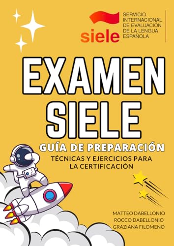 Examen SIELE: Guía de Preparación. Técnicas y Ejercicios para la Certificación von BurbujaDELEspañol