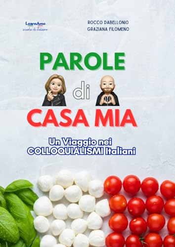 Parole di Casa Mia: Un Viaggio nei COLLOQUIALISMI Italiani Parole di Casa Mia: Un Viaggio nei COLLOQUIALISMI Italiani von Autopubblicato