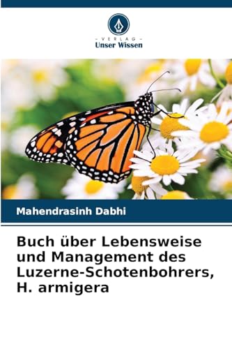 Buch über Lebensweise und Management des Luzerne-Schotenbohrers, H. armigera von Verlag Unser Wissen