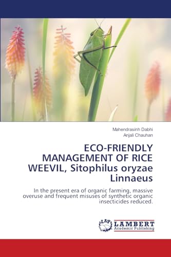 ECO-FRIENDLY MANAGEMENT OF RICE WEEVIL, Sitophilus oryzae Linnaeus: In the present era of organic farming, massive overuse and frequent misuses of synthetic organic insecticides reduced. von LAP LAMBERT Academic Publishing