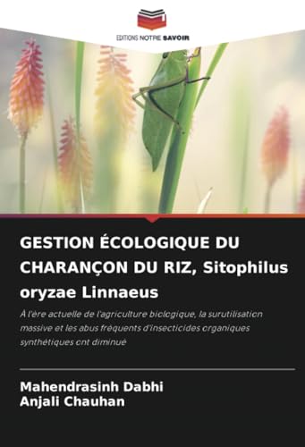GESTION ÉCOLOGIQUE DU CHARANÇON DU RIZ, Sitophilus oryzae Linnaeus: À l'ère actuelle de l'agriculture biologique, la surutilisation massive et les ... organiques synthétiques ont diminué von Editions Notre Savoir