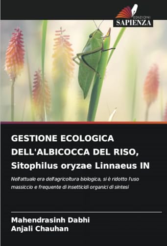 GESTIONE ECOLOGICA DELL'ALBICOCCA DEL RISO, Sitophilus oryzae Linnaeus IN: Nell'attuale era dell'agricoltura biologica, si è ridotto l'uso massiccio e frequente di insetticidi organici di sintesi von Edizioni Sapienza