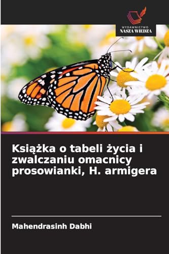 Książka o tabeli życia i zwalczaniu omacnicy prosowianki, H. armigera: DE von Wydawnictwo Nasza Wiedza
