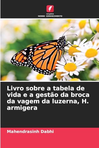 Livro sobre a tabela de vida e a gestão da broca da vagem da luzerna, H. armigera von Edições Nosso Conhecimento