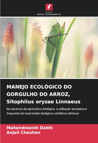 MANEJO ECOLÓGICO DO GORGULHO DO ARROZ, Sitophilus oryzae Linnaeus: Na atual era da agricultura biológica, a utilização excessiva e frequente de insecticidas biológicos sintéticos diminuiu von Edições Nosso Conhecimento