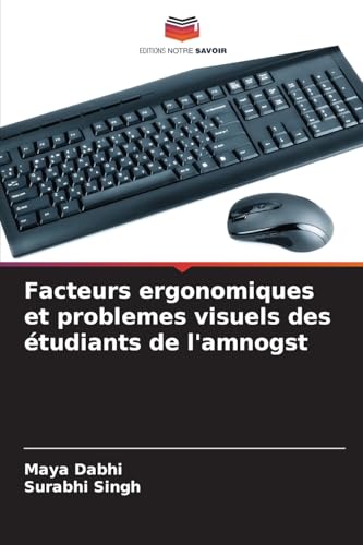 Facteurs ergonomiques et problemes visuels des étudiants de l'amnogst von Editions Notre Savoir