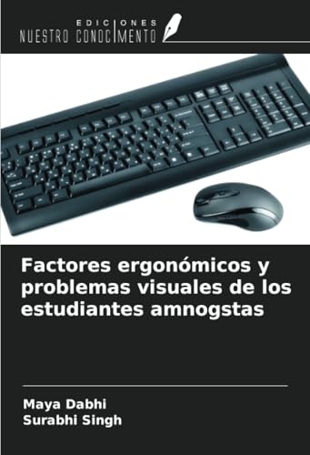 Factores ergonómicos y problemas visuales de los estudiantes amnogstas von Ediciones Nuestro Conocimiento