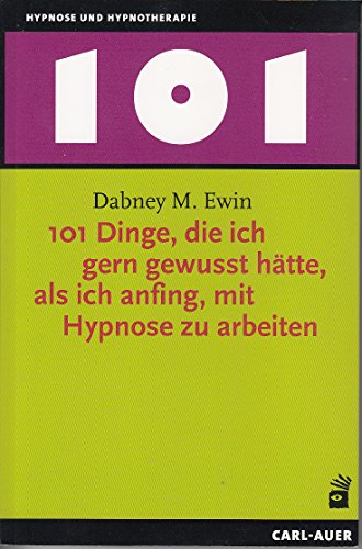101 Dinge, die ich gern gewusst hätte, als ich anfing, mit Hypnose zu arbeiten (Hypnose und Hypnotherapie) von Auer-System-Verlag, Carl