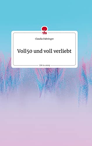 Voll50 und voll verliebt. Life is a Story - story.one