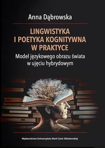 Lingwistyka i poetyka kognitywna w praktyce. Model językowego obrazu świata w ujęciu hybrydowym von UMCS