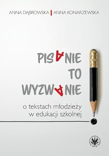 Pisanie to wyzwanie O tekstach młodzieży w edukacji szkolnej Pisanie to wyzwanie O tekstach młodzieży w edukacji szkolnej von Wydawnictwa Uniwersytetu Warszawskiego