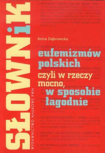 Slownik eufemizmów polskich czyli w rzeczy mocno w sposobie lagodnie von Wydawnictwo Naukowe PWN