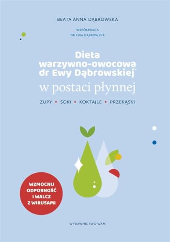 Dieta warzywno-owocowa dr Ewy Dąbrowskiej w postaci płynnej: Koktajle, soki, zupy, przekąski von Św. Stanisława BM