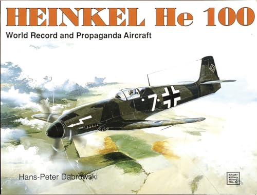 The Heinkel He One Hundred: World Record and Propaganda Aircraft The Heinkel He One Hundred: World Record and Propaganda Aircraft