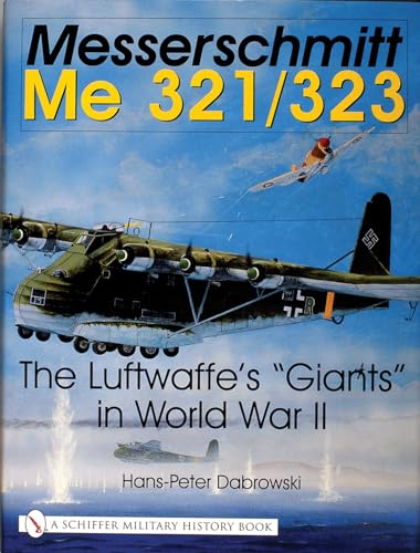 Messerschmitt Me 321/323: The Luftwaffe's "giants" in World War II (Schiffer Military History) von SCHIFFER MILITARY