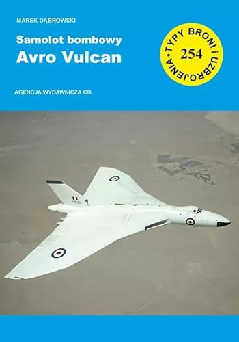 Samolot bombowy Avro Vulcan (TBiU 254) (TYPY BRONI I UZBROJENIA) von CB