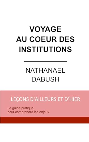 VOYAGE AU COEUR DES INSTITUTIONS: Le guide pratique pour comprendre les enjeux von Première