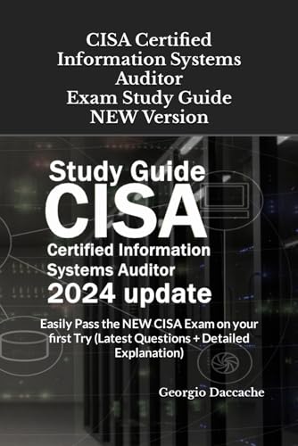 CISA Certified Information Systems Auditor Exam Study Guide - NEW Version: Easily Pass the NEW CISA Exam on your first Try (Latest Questions + Detailed Explanation) von Independently published