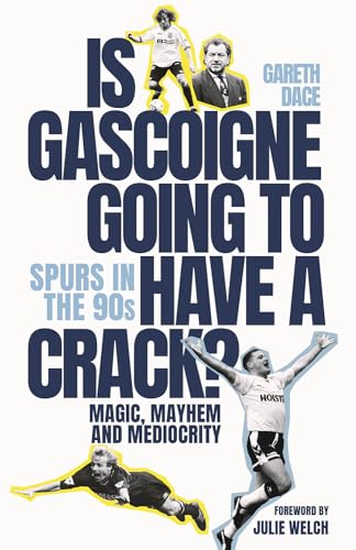 Is Gascoigne Going to Have a Crack?: Spurs in the 90s, Magic, Mayhem and Mediocrity von Pitch Publishing Ltd