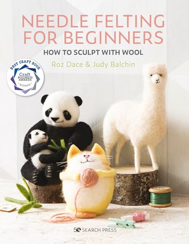 Needle Felting for Beginners: How to Sculpt With Wool (Bookazines)