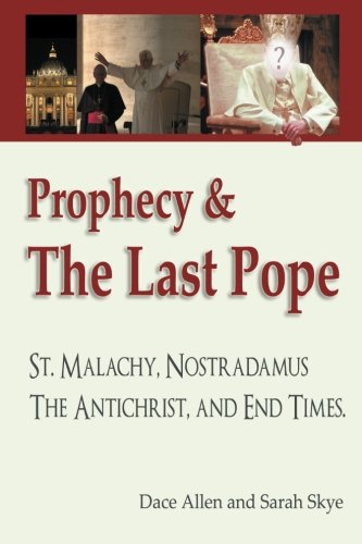 Prophecy & The Last Pope: - Saint Malachy, Nostradamus, the Antichrist, and End Times von CreateSpace Independent Publishing Platform