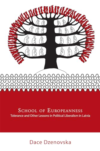 School of Europeanness: Tolerance and Other Lessons in Political Liberalism in Latvia von Cornell University Press