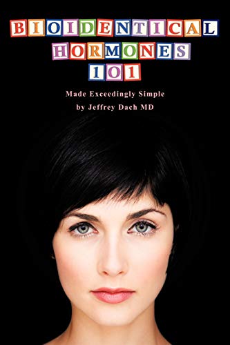 Bioidentical Hormones 101: Bioidentical Hormones, Natural Thyroid, and Natural Medicine von iUniverse.com