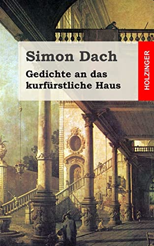 Gedichte an das kurfürstliche Haus von CREATESPACE