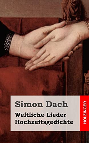 Weltliche Lieder. Hochzeitsgedichte