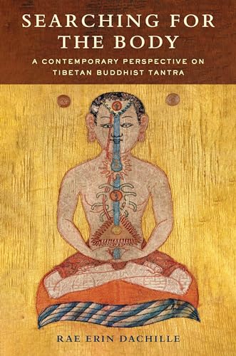 Searching for the Body: A Contemporary Perspective on Tibetan Buddhist Tantra von Columbia University Press