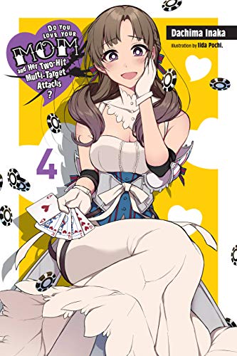 Do You Love Your Mom and Her Two-Hit Multi-Target Attacks?, Vol. 4 (light novel): Volume 4 (LOVE MOM & 2 HIT MULTI TARGET ATTACKS LIGHT NOVEL SC)