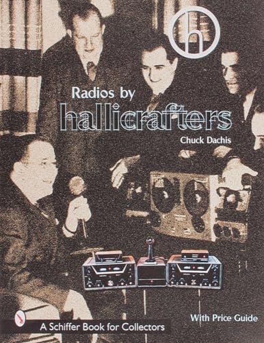 Radios by Hallicrafters: With Price Guide (A Schiffer Book for Collectors)