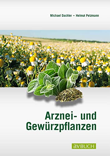 Arznei- und Gewürzpflanzen: Anbau Ernte Aufbereitung: Lehrbuch für Anbau, Ernte und Aufbereitung von Cadmos Verlag GmbH
