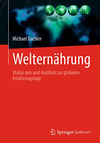 Welternährung: Status quo und Ausblick zur globalen Ernährungslage von Springer Spektrum