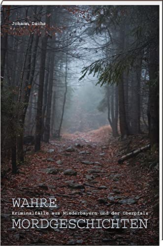Wahre Mordgeschichten: Kriminalfälle aus Niederbayern und der Oberpfalz Wahre Mordgeschichten: Kriminalfälle aus Niederbayern und der Oberpfalz von MZ Buchverlag
