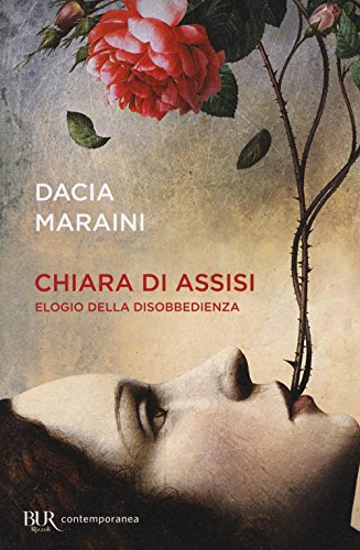 Chiara di Assisi. Elogio della disobbedienza (BUR Contemporanea)