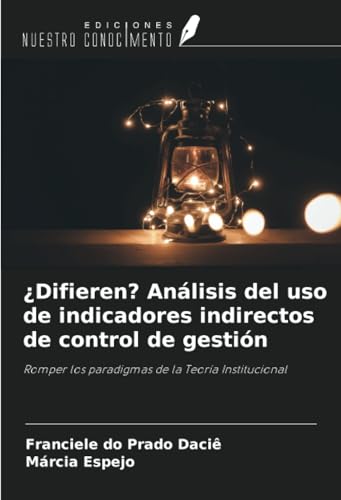 ¿Difieren? Análisis del uso de indicadores indirectos de control de gestión: Romper los paradigmas de la Teoría Institucional von Ediciones Nuestro Conocimiento