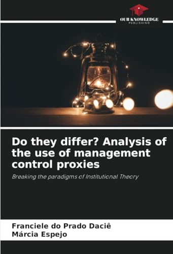 Do they differ? Analysis of the use of management control proxies: Breaking the paradigms of Institutional Theory von Our Knowledge Publishing