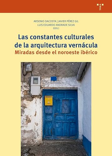 Las constantes culturales de la arquitectura vernácula: Miradas desde el noroeste ibérico (Ciencias y técnicas de la cultura) von Ediciones Trea, S.L.