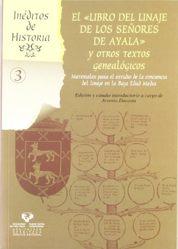 El libro del linaje de los señores de Ayala y otros textos genealógicos : materiales para el estudio de la conciencia del linaje en la Baja Edad Media (Inéditos de Historia, Band 3) von Universidad del País Vasco