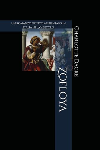 Zofloya (Tradotto e annotato): Un romanzo gotico ambientato in Italia nel XV secolo von Independently published