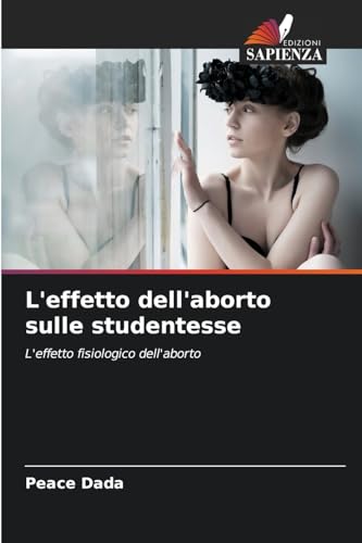 L'effetto dell'aborto sulle studentesse: L'effetto fisiologico dell'aborto von Edizioni Sapienza