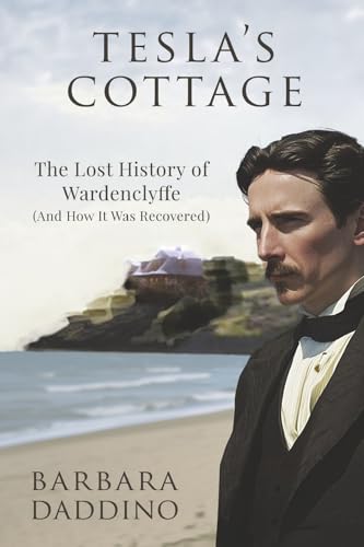 Tesla's Cottage: The Lost History of Nikola Tesla at Wardenclyffe (and How It Was Recovered Tesla's Cottage: The Lost History of Nikola Tesla at Wardenclyffe (and How It Was Recovered von Bookbaby