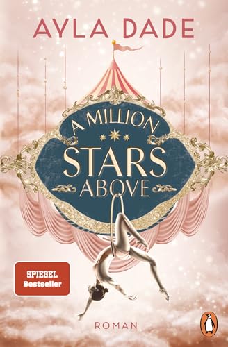 A Million Stars Above: Roman. Die New Adult Starautorin mit ihrer neuen Bestsellerreihe - circus aesthetic meets enemies to lovers. (Die Sky-Circus-Reihe, Band 1)