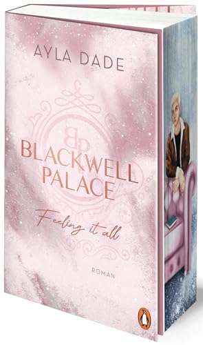 Blackwell Palace. Feeling it all: Roman. Der Nr. 1-SPIEGEL-Bestseller – das Finale der beliebten New Adult Reihe voller Spice, Glamour und Intrigen (Die Frozen-Hearts-Reihe, Band 3)